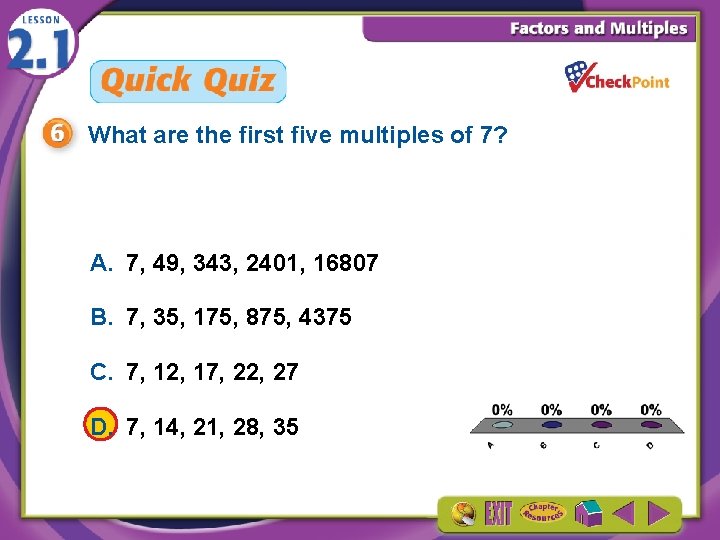 What are the first five multiples of 7? A. 7, 49, 343, 2401, 16807