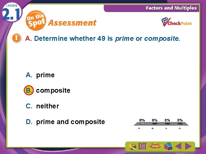 A. Determine whether 49 is prime or composite. A. prime B. composite C. neither