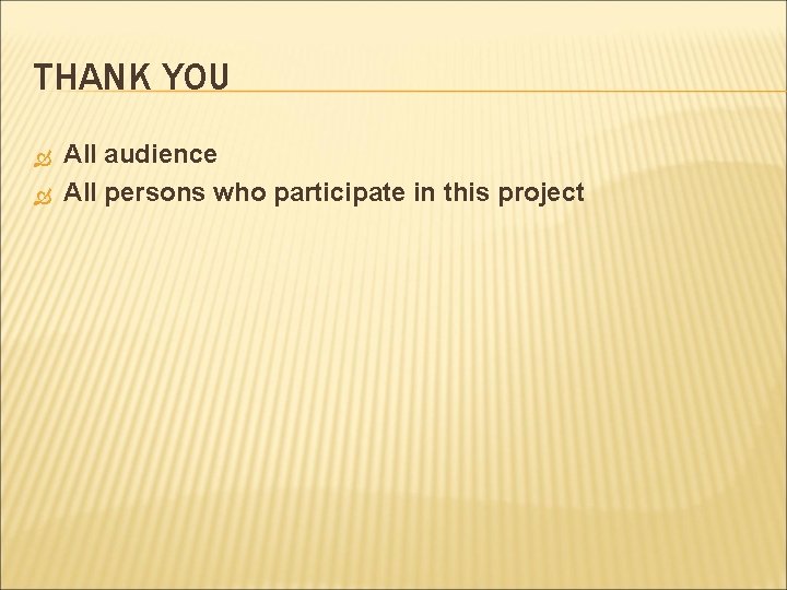 THANK YOU All audience All persons who participate in this project 