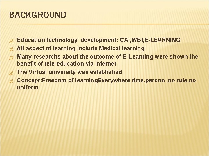 BACKGROUND Education technology development: CAI, WBI, E-LEARNING All aspect of learning include Medical learning