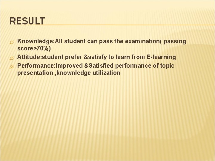 RESULT Knownledge: All student can pass the examination( passing score>70%) Attitude: student prefer &satisfy