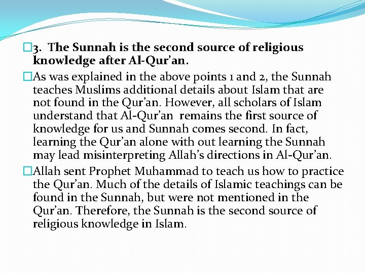 � 3. The Sunnah is the second source of religious knowledge after Al-Qur’an. �As