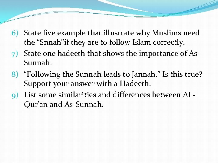 6) State five example that illustrate why Muslims need the “Snnah”if they are to