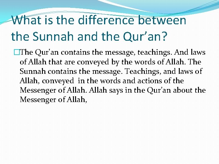 What is the difference between the Sunnah and the Qur’an? �The Qur'an contains the