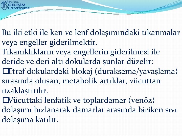 Bu iki etki ile kan ve lenf dolaşımındaki tıkanmalar veya engeller giderilmektir. Tıkanıklıkların veya