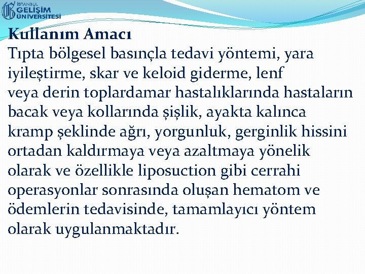 Kullanım Amacı Tıpta bölgesel basınçla tedavi yöntemi, yara iyileştirme, skar ve keloid giderme, lenf