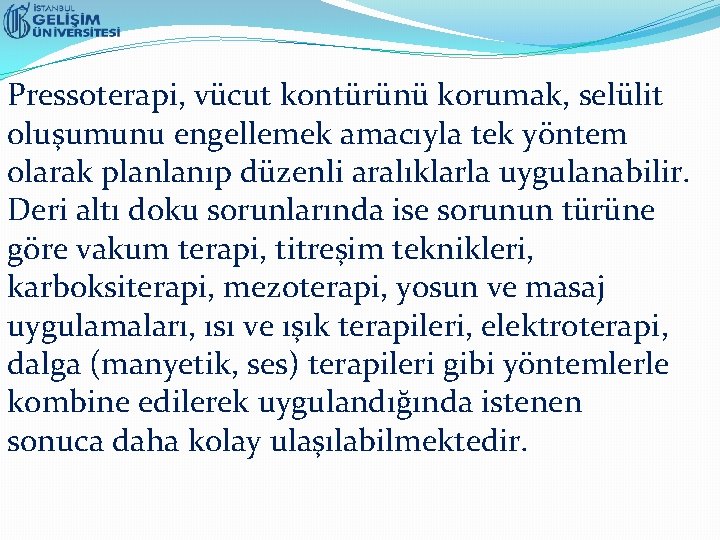 Pressoterapi, vücut kontürünü korumak, selülit oluşumunu engellemek amacıyla tek yöntem olarak planlanıp düzenli aralıklarla