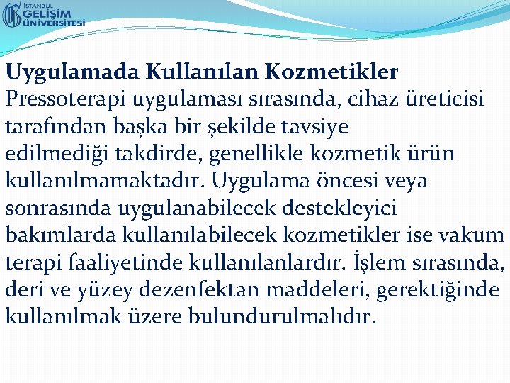 Uygulamada Kullanılan Kozmetikler Pressoterapi uygulaması sırasında, cihaz üreticisi tarafından başka bir şekilde tavsiye edilmediği