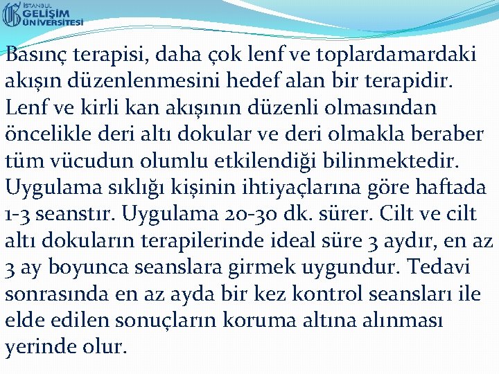 Basınç terapisi, daha çok lenf ve toplardamardaki akışın düzenlenmesini hedef alan bir terapidir. Lenf