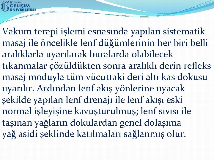 Vakum terapi işlemi esnasında yapılan sistematik masaj ile öncelikle lenf düğümlerinin her biri belli