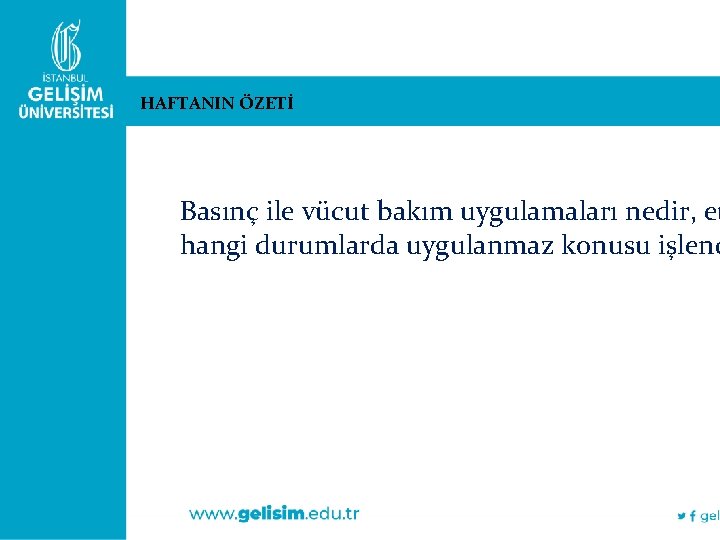 HAFTANIN ÖZETİ Basınç ile vücut bakım uygulamaları nedir, et hangi durumlarda uygulanmaz konusu işlend