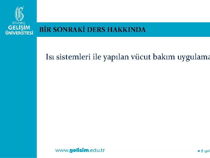 BİR SONRAKİ DERS HAKKINDA Isı sistemleri ile yapılan vücut bakım uygulama 