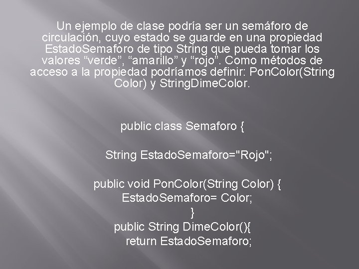 Un ejemplo de clase podría ser un semáforo de circulación, cuyo estado se guarde