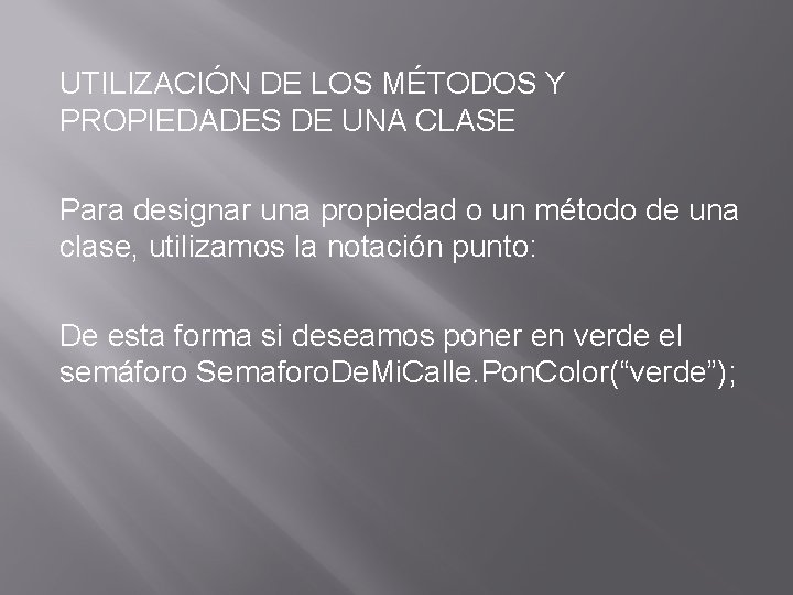UTILIZACIÓN DE LOS MÉTODOS Y PROPIEDADES DE UNA CLASE Para designar una propiedad o