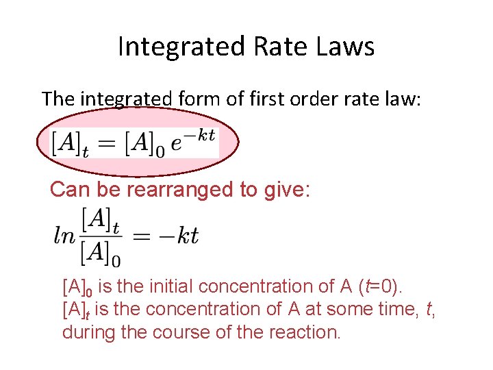 Integrated Rate Laws The integrated form of first order rate law: Can be rearranged