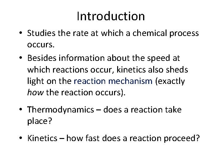 Introduction • Studies the rate at which a chemical process occurs. • Besides information