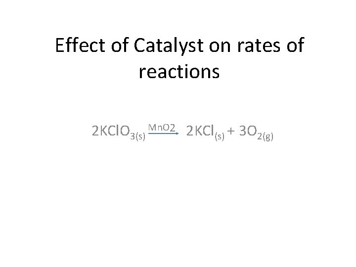 Effect of Catalyst on rates of reactions 2 KCl. O 3(s) Mn. O 2