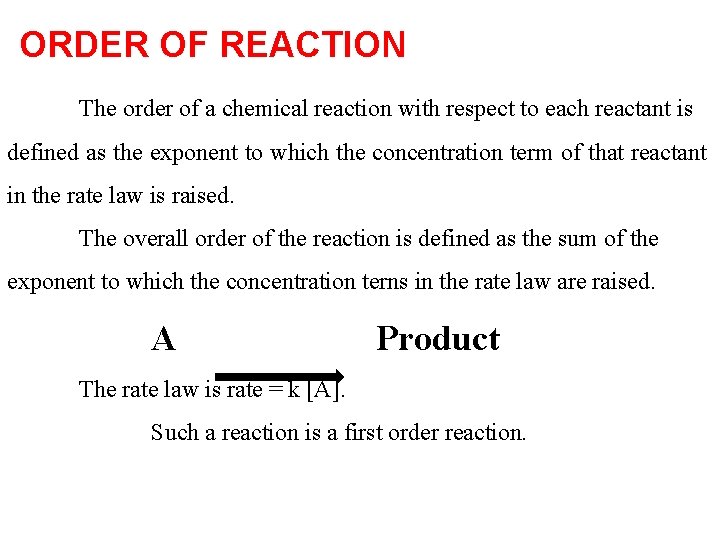 ORDER OF REACTION The order of a chemical reaction with respect to each reactant