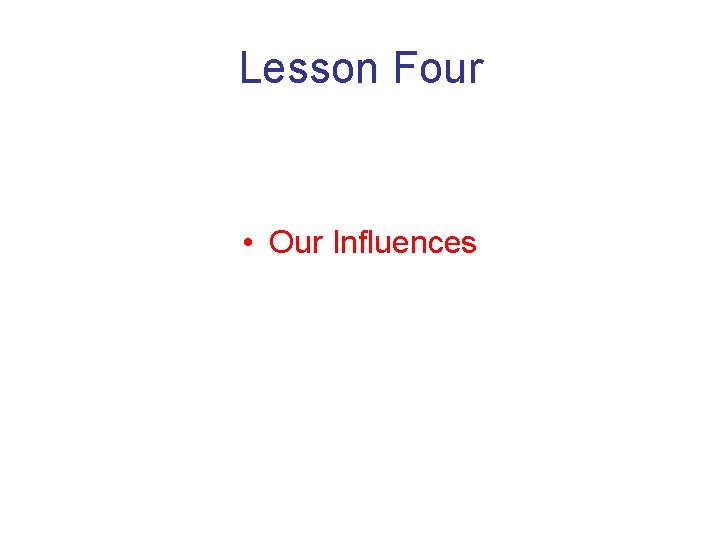 Lesson Four • Our Influences 
