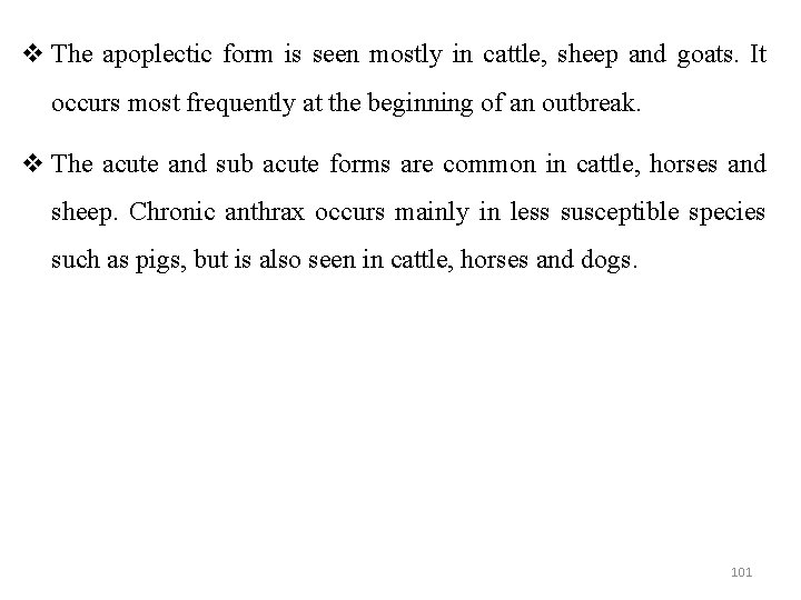  The apoplectic form is seen mostly in cattle, sheep and goats. It occurs