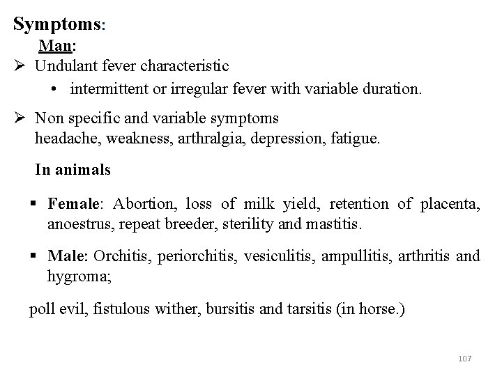 Symptoms: Man: Undulant fever characteristic • intermittent or irregular fever with variable duration. Non