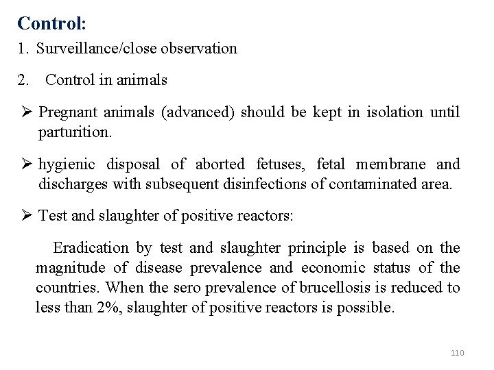 Control: 1. Surveillance/close observation 2. Control in animals Pregnant animals (advanced) should be kept