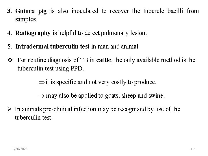 3. Guinea pig is also inoculated to recover the tubercle bacilli from samples. 4.