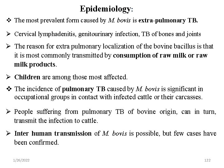 Epidemiology: The most prevalent form caused by M. bovis is extra-pulmonary TB. Cervical lymphadenitis,