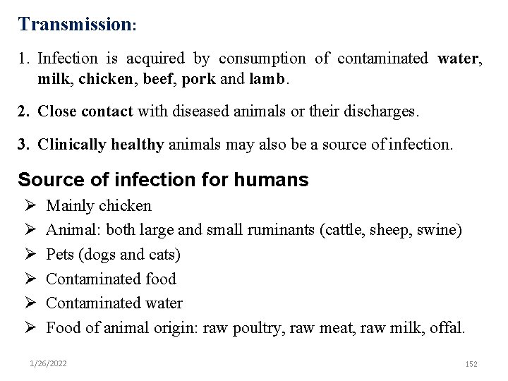 Transmission: 1. Infection is acquired by consumption of contaminated water, milk, chicken, beef, pork