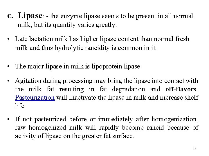 c. Lipase: - the enzyme lipase seems to be present in all normal milk,