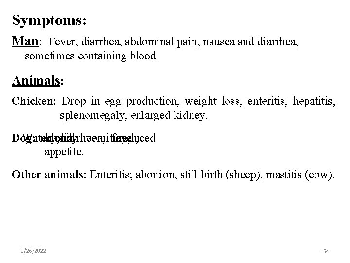 Symptoms: Man: Fever, diarrhea, abdominal pain, nausea and diarrhea, sometimes containing blood Animals: Chicken: