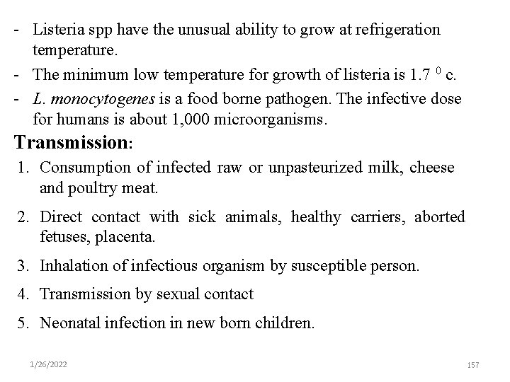 - Listeria spp have the unusual ability to grow at refrigeration temperature. - The