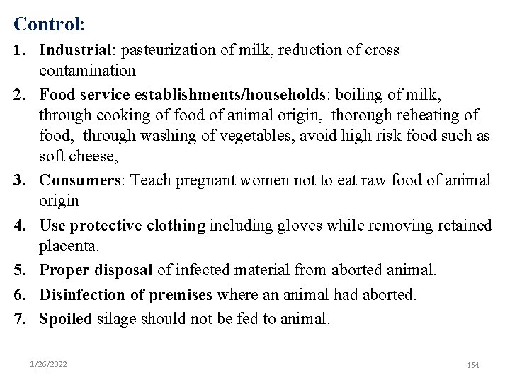 Control: 1. Industrial: pasteurization of milk, reduction of cross contamination 2. Food service establishments/households: