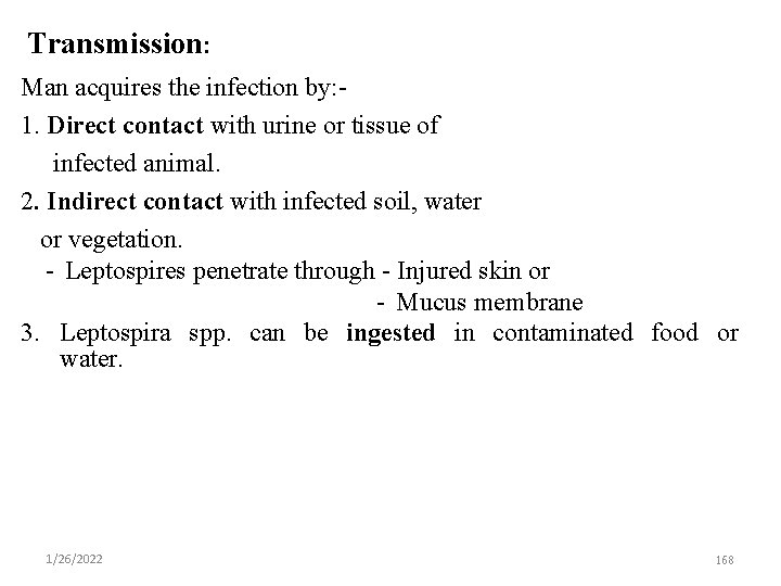 Transmission: Man acquires the infection by: 1. Direct contact with urine or tissue of