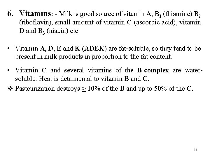 6. Vitamins: - Milk is good source of vitamin A, B 1 (thiamine) B