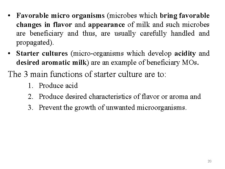  • Favorable micro organisms (microbes which bring favorable changes in flavor and appearance