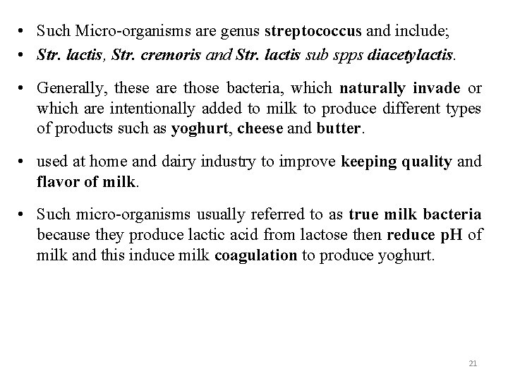  • Such Micro-organisms are genus streptococcus and include; • Str. lactis, Str. cremoris