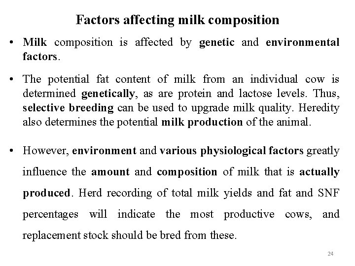 Factors affecting milk composition • Milk composition is affected by genetic and environmental factors.