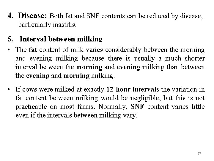 4. Disease: Both fat and SNF contents can be reduced by disease, particularly mastitis.