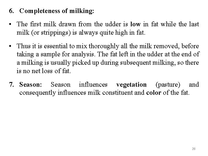 6. Completeness of milking: • The first milk drawn from the udder is low