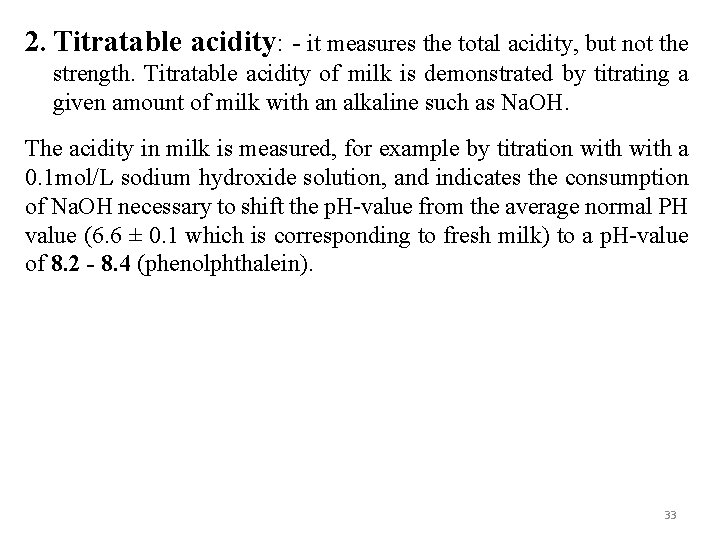 2. Titratable acidity: - it measures the total acidity, but not the strength. Titratable