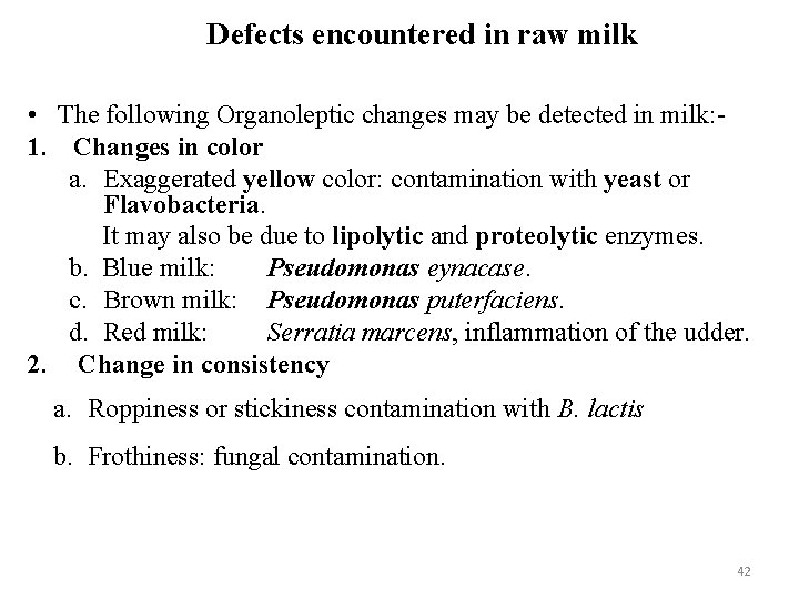 Defects encountered in raw milk • The following Organoleptic changes may be detected in