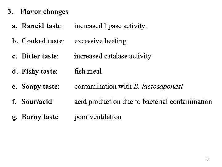 3. Flavor changes a. Rancid taste: increased lipase activity. b. Cooked taste: excessive heating