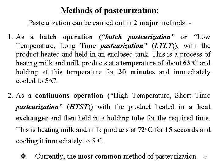 Methods of pasteurization: Pasteurization can be carried out in 2 major methods: - 1.