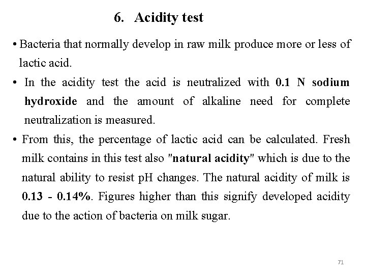 6. Acidity test • Bacteria that normally develop in raw milk produce more or