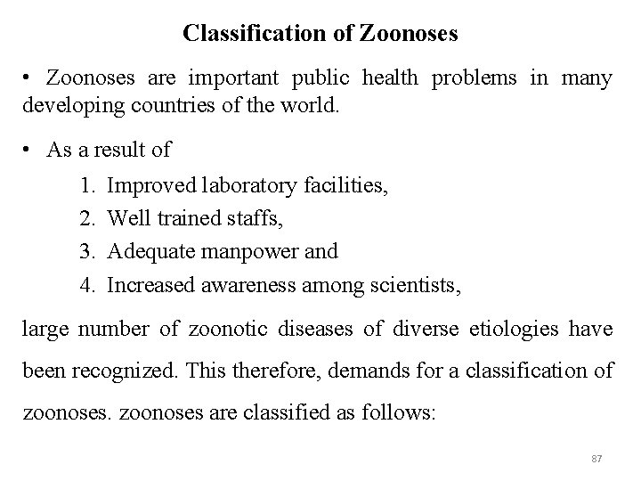 Classification of Zoonoses • Zoonoses are important public health problems in many developing countries