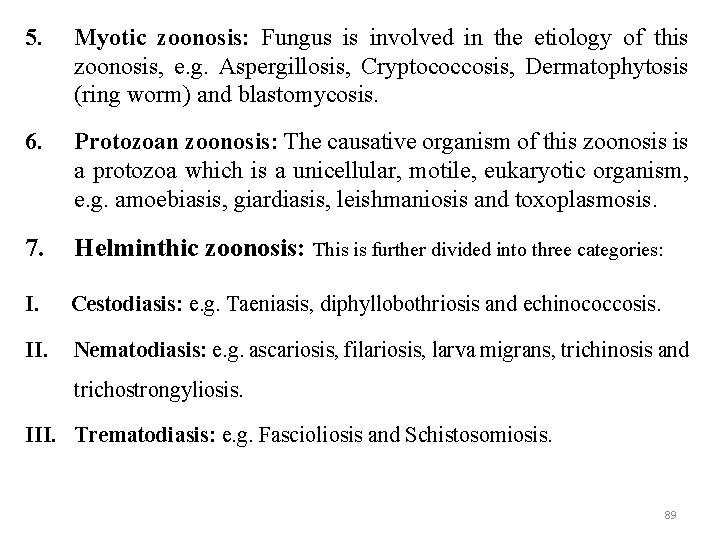 5. Myotic zoonosis: Fungus is involved in the etiology of this zoonosis, e. g.