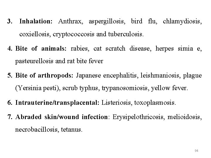 3. Inhalation: Anthrax, aspergillosis, bird flu, chlamydiosis, coxiellosis, cryptococcosis and tuberculosis. 4. Bite of