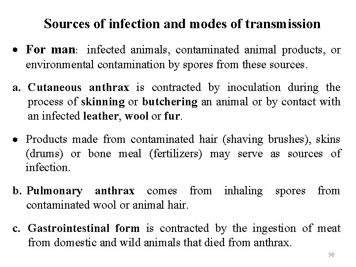 Sources of infection and modes of transmission For man: infected animals, contaminated animal products,