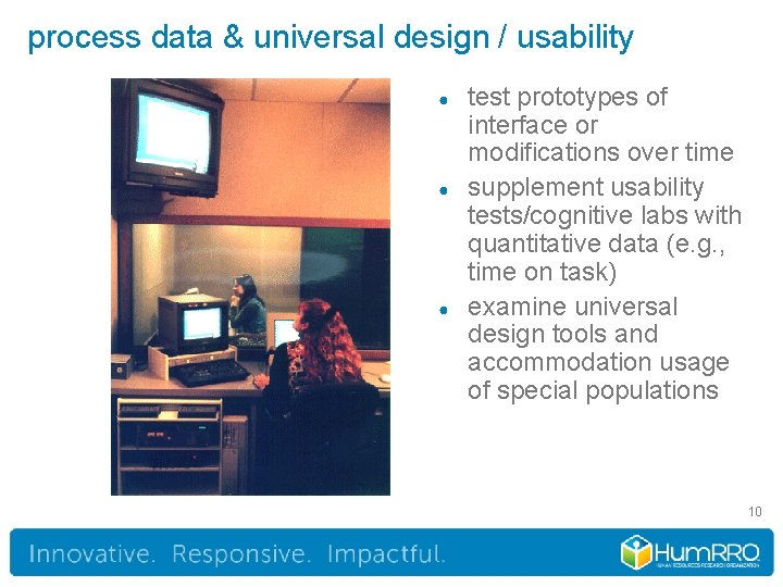 process data & universal design / usability ● ● ● test prototypes of interface